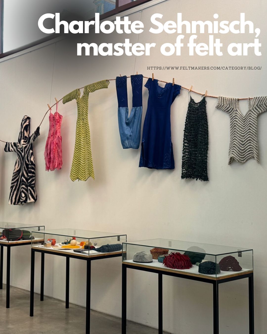 You are currently viewing Charlotte Sehmisch, master of felt art, The report of an exhibition in her honour in Weimar, Germany